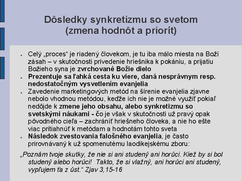 Dôsledky synkretizmu so svetom (zmena hodnôt a priorít) ● ● Celý „proces“ je riadený Dôsledky synkretizmu so svetom (zmena hodnôt a priorít) ● ● Celý „proces“ je riadený