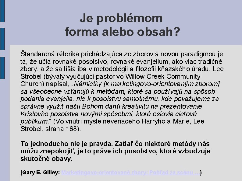 Je problémom forma alebo obsah? Štandardná rétorika prichádzajúca zo zborov s novou paradigmou je Je problémom forma alebo obsah? Štandardná rétorika prichádzajúca zo zborov s novou paradigmou je