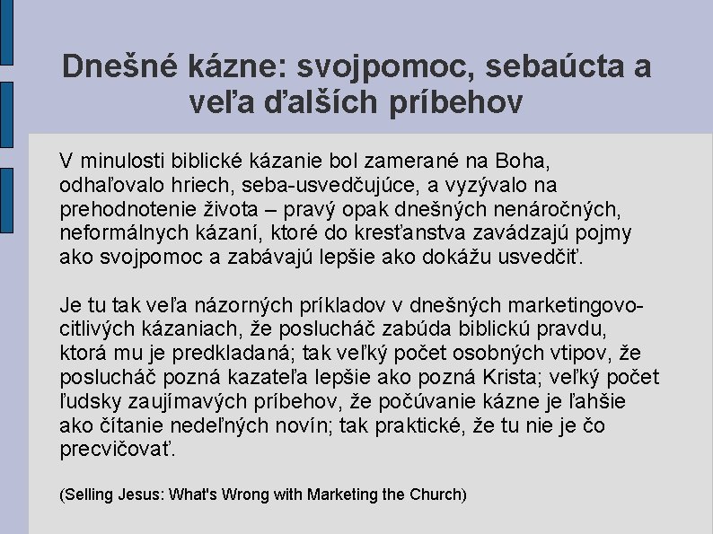 Dnešné kázne: svojpomoc, sebaúcta a veľa ďalších príbehov V minulosti biblické kázanie bol zamerané Dnešné kázne: svojpomoc, sebaúcta a veľa ďalších príbehov V minulosti biblické kázanie bol zamerané