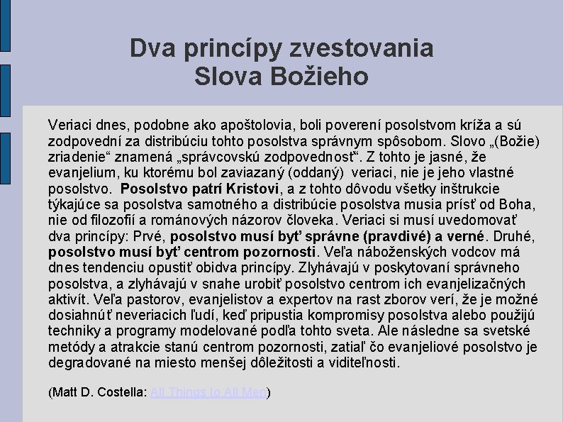 Dva princípy zvestovania Slova Božieho Veriaci dnes, podobne ako apoštolovia, boli poverení posolstvom kríža Dva princípy zvestovania Slova Božieho Veriaci dnes, podobne ako apoštolovia, boli poverení posolstvom kríža
