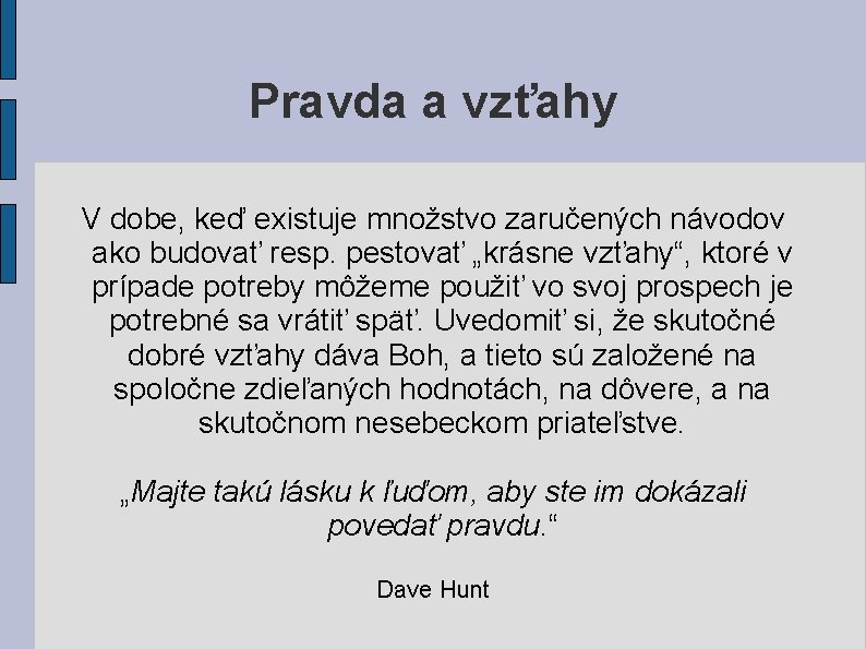 Pravda a vzťahy V dobe, keď existuje množstvo zaručených návodov ako budovať resp. pestovať Pravda a vzťahy V dobe, keď existuje množstvo zaručených návodov ako budovať resp. pestovať