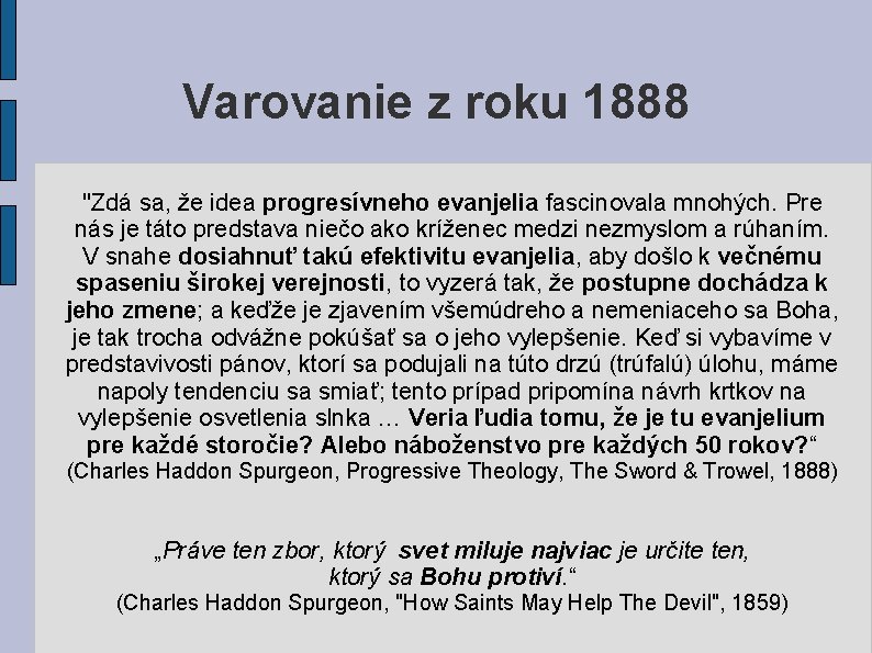 Varovanie z roku 1888 "Zdá sa, že idea progresívneho evanjelia fascinovala mnohých. Pre nás Varovanie z roku 1888 "Zdá sa, že idea progresívneho evanjelia fascinovala mnohých. Pre nás