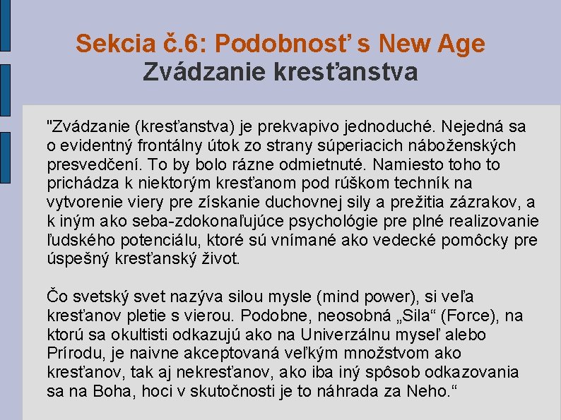Sekcia č. 6: Podobnosť s New Age Zvádzanie kresťanstva "Zvádzanie (kresťanstva) je prekvapivo jednoduché. Sekcia č. 6: Podobnosť s New Age Zvádzanie kresťanstva "Zvádzanie (kresťanstva) je prekvapivo jednoduché.