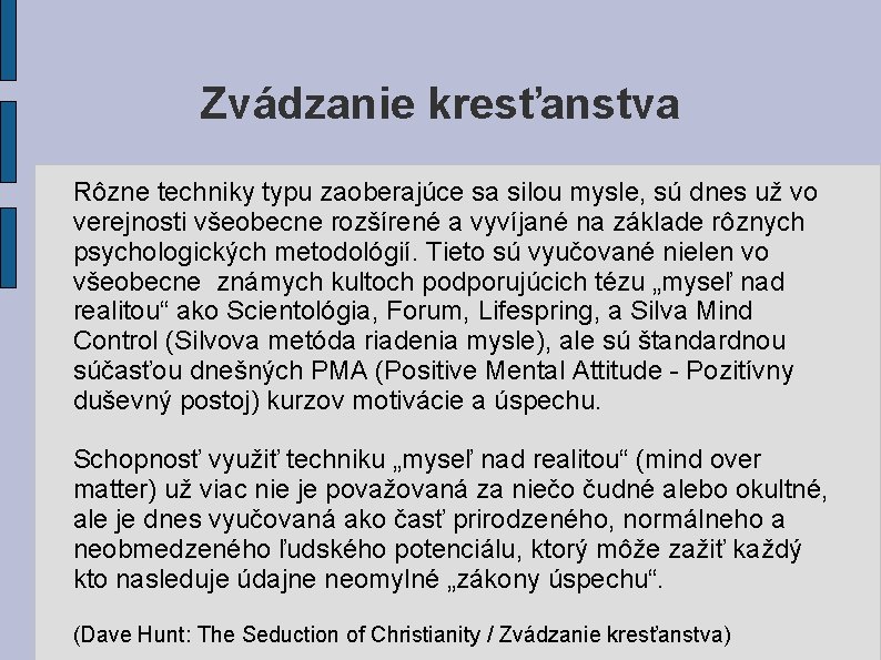 Zvádzanie kresťanstva Rôzne techniky typu zaoberajúce sa silou mysle, sú dnes už vo verejnosti Zvádzanie kresťanstva Rôzne techniky typu zaoberajúce sa silou mysle, sú dnes už vo verejnosti