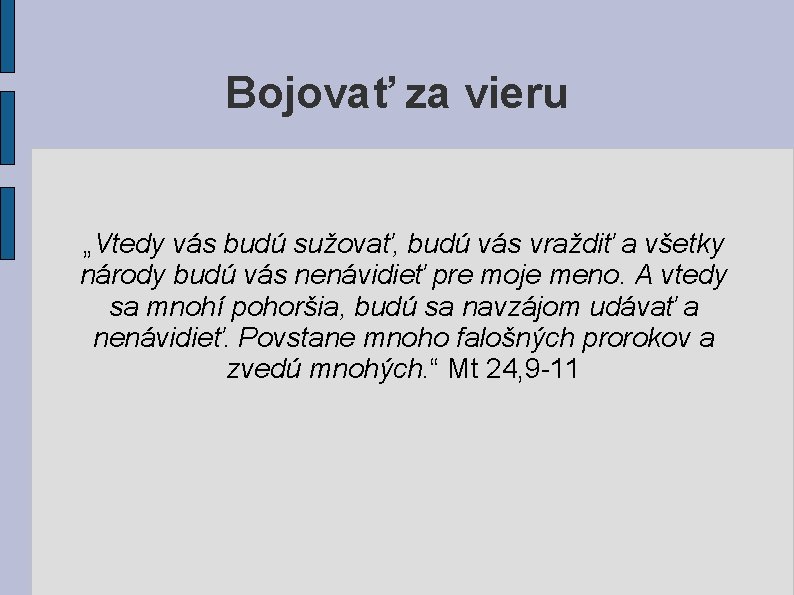 Bojovať za vieru „Vtedy vás budú sužovať, budú vás vraždiť a všetky národy budú Bojovať za vieru „Vtedy vás budú sužovať, budú vás vraždiť a všetky národy budú