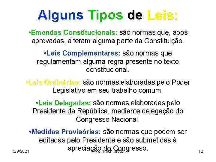 Alguns Tipos de Leis: • Emendas Constitucionais: são normas que, após aprovadas, alteram alguma