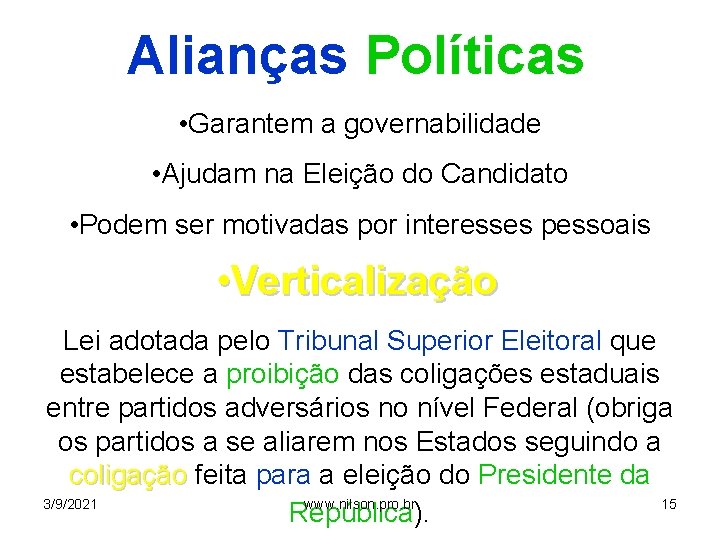Alianças Políticas • Garantem a governabilidade • Ajudam na Eleição do Candidato • Podem