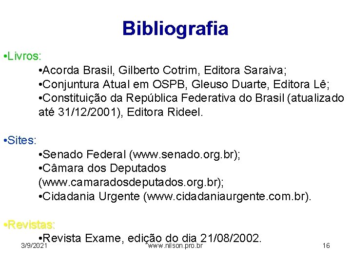 Bibliografia • Livros: • Acorda Brasil, Gilberto Cotrim, Editora Saraiva; • Conjuntura Atual em