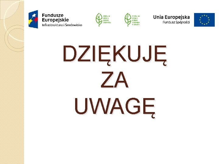 DZIĘKUJĘ ZA UWAGĘ 