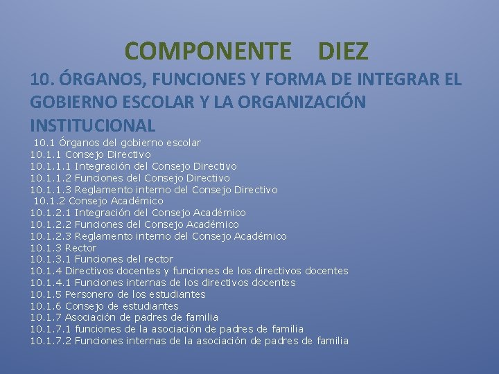  COMPONENTE DIEZ 10. ÓRGANOS, FUNCIONES Y FORMA DE INTEGRAR EL GOBIERNO ESCOLAR Y