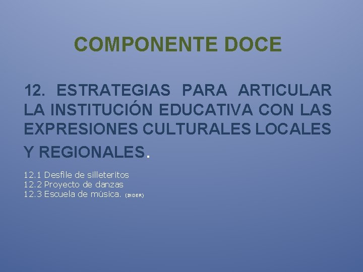 COMPONENTE DOCE 12. ESTRATEGIAS PARA ARTICULAR LA INSTITUCIÓN EDUCATIVA CON LAS EXPRESIONES CULTURALES LOCALES