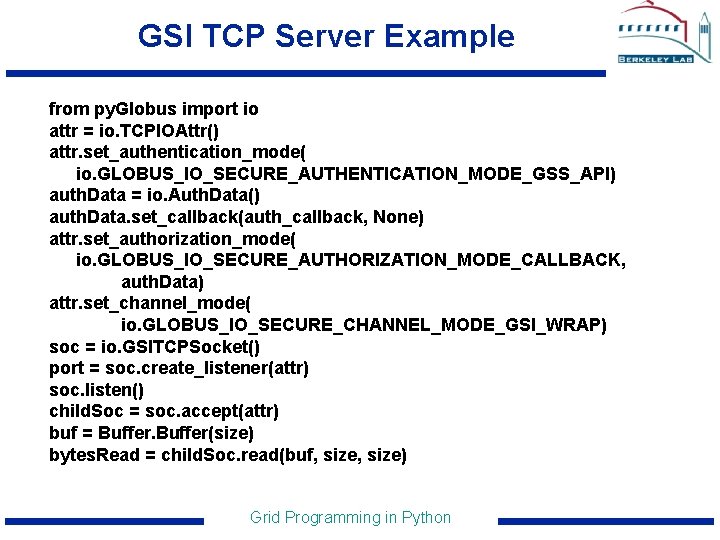 GSI TCP Server Example from py. Globus import io attr = io. TCPIOAttr() attr.
