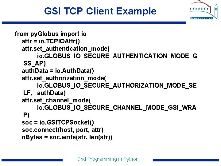 GSI TCP Client Example from py. Globus import io attr = io. TCPIOAttr() attr.