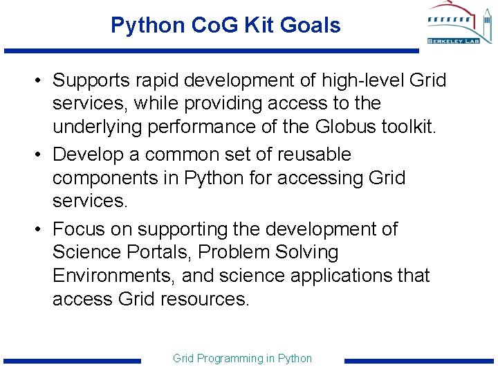 Python Co. G Kit Goals • Supports rapid development of high-level Grid services, while