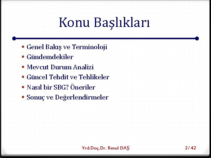 Konu Başlıkları § § § Genel Bakış ve Terminoloji Gündemdekiler Mevcut Durum Analizi Güncel