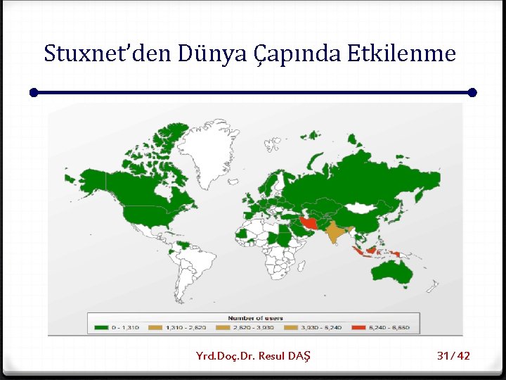 Stuxnet’den Dünya Çapında Etkilenme Yrd. Doç. Dr. Resul DAŞ 31/ 42 