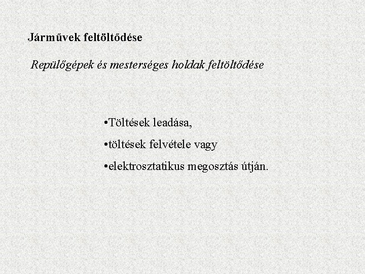 Járművek feltöltődése Repülőgépek és mesterséges holdak feltöltődése • Töltések leadása, • töltések felvétele vagy