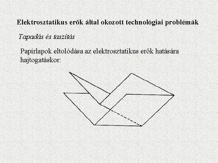 Elektrosztatikus erők által okozott technológiai problémák Tapadás és taszítás Papírlapok eltolódása az elektrosztatikus erők