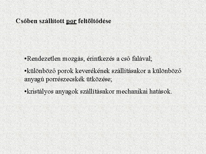 Csőben szállított por feltöltődése • Rendezetlen mozgás, érintkezés a cső falával; • különböző porok