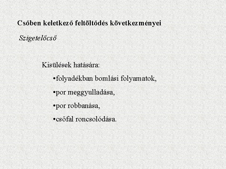 Csőben keletkező feltöltődés következményei Szigetelőcső Kisülések hatására: • folyadékban bomlási folyamatok, • por meggyulladása,