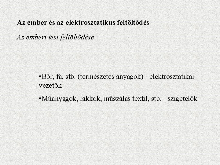 Az ember és az elektrosztatikus feltöltődés Az emberi test feltöltődése • Bőr, fa, stb.