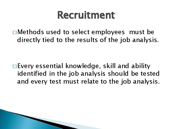 Recruitment � Methods used to select employees must be directly tied to the results