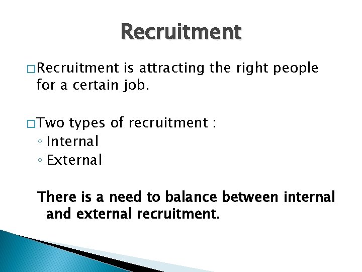 Recruitment � Recruitment is attracting the right people for a certain job. � Two