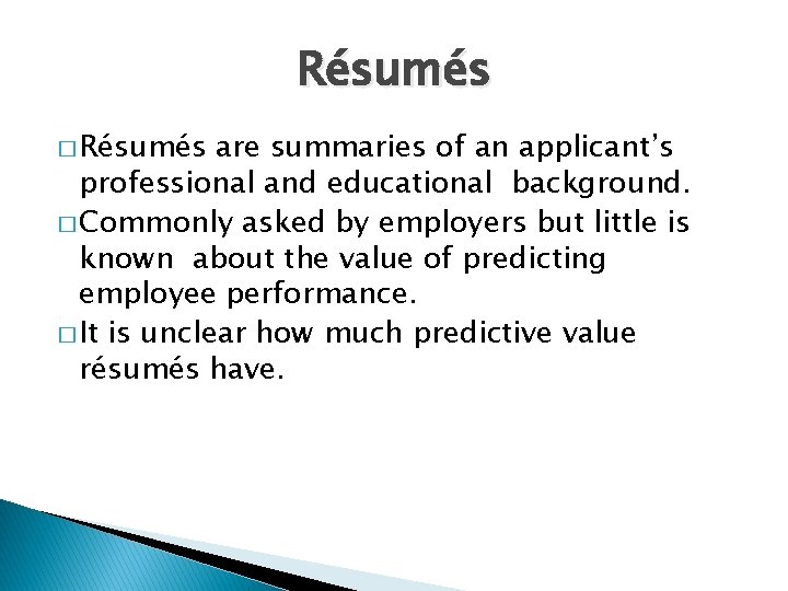 Résumés � Résumés are summaries of an applicant’s professional and educational background. � Commonly