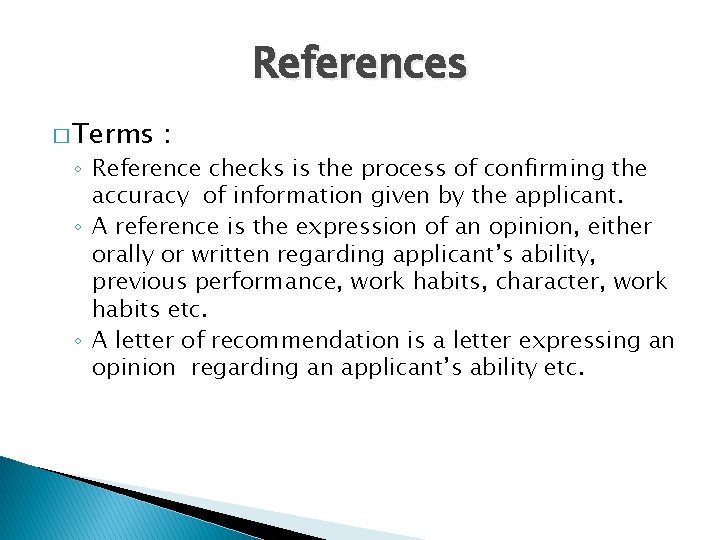 References � Terms : ◦ Reference checks is the process of confirming the accuracy