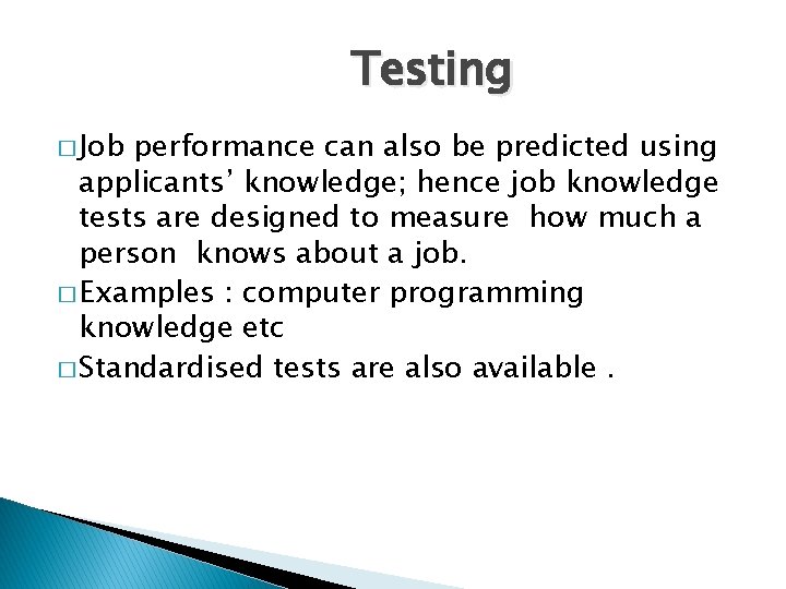 Testing � Job performance can also be predicted using applicants’ knowledge; hence job knowledge