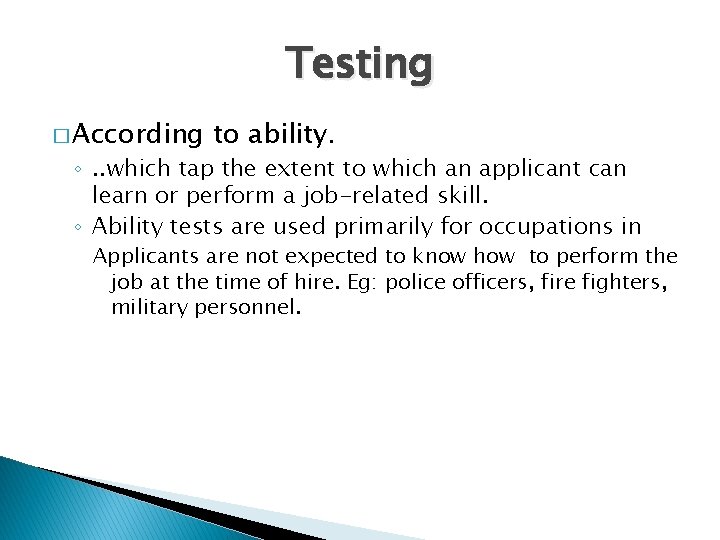 Testing � According to ability. ◦. . which tap the extent to which an