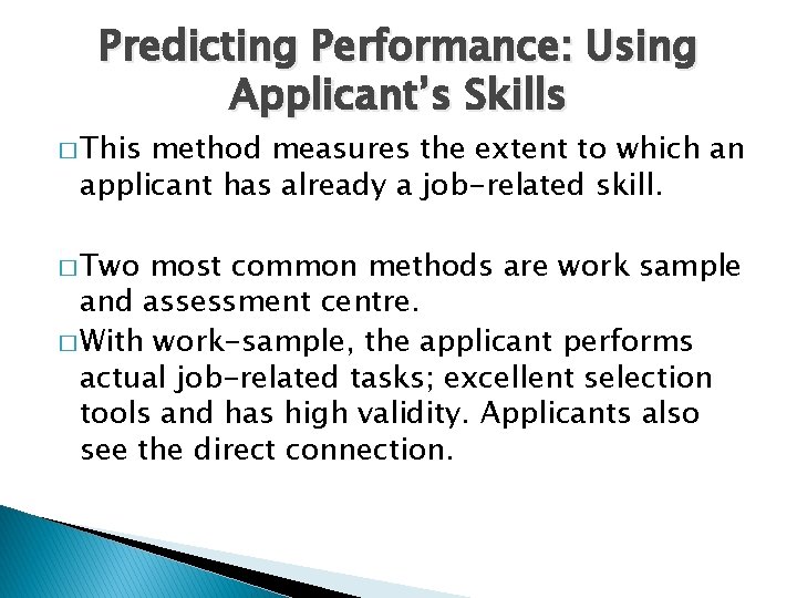 Predicting Performance: Using Applicant’s Skills � This method measures the extent to which an