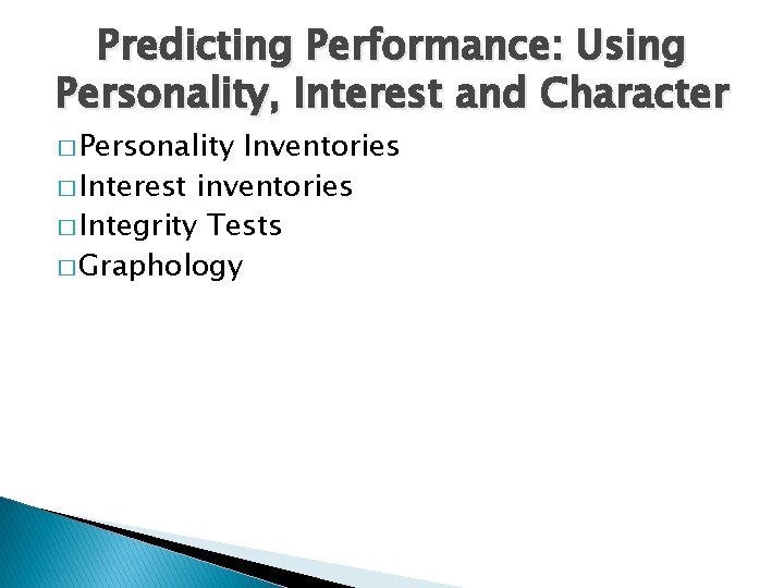 Predicting Performance: Using Personality, Interest and Character � Personality Inventories � Interest inventories �