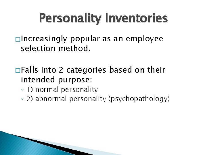 Personality Inventories � Increasingly popular as an employee selection method. � Falls into 2