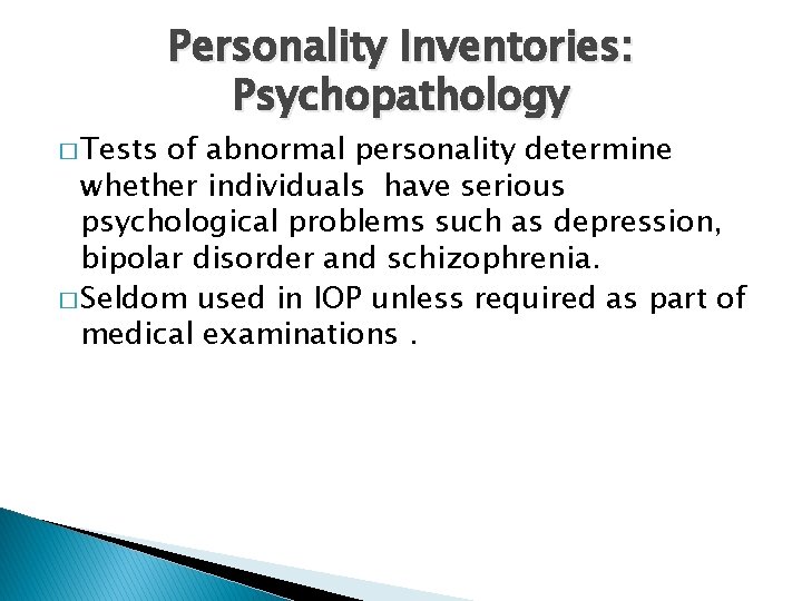 � Tests Personality Inventories: Psychopathology of abnormal personality determine whether individuals have serious psychological