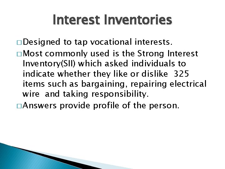 Interest Inventories � Designed to tap vocational interests. � Most commonly used is the