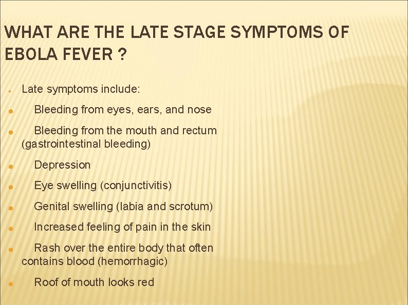 WHAT ARE THE LATE STAGE SYMPTOMS OF EBOLA FEVER ? ● ● ● Late