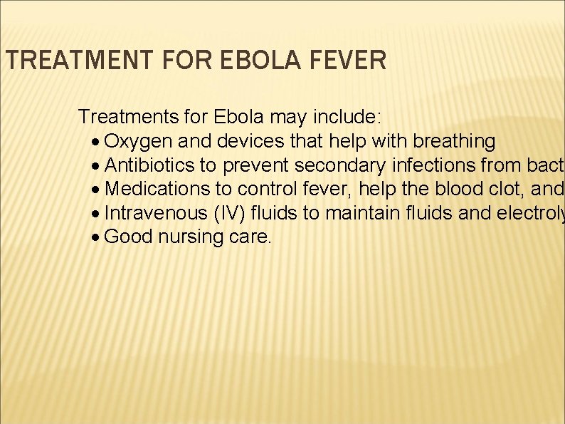 TREATMENT FOR EBOLA FEVER Treatments for Ebola may include: · Oxygen and devices that