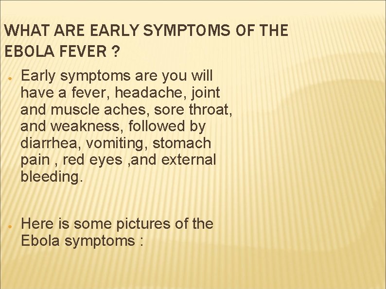 WHAT ARE EARLY SYMPTOMS OF THE EBOLA FEVER ? ● ● Early symptoms are