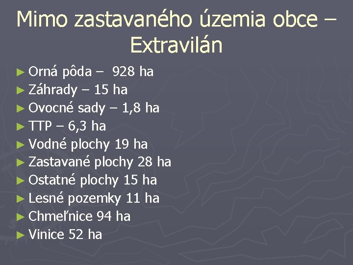 Mimo zastavaného územia obce – Extravilán ► Orná pôda – 928 ha ► Záhrady