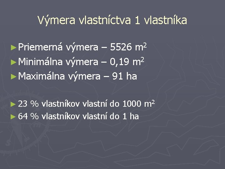 Výmera vlastníctva 1 vlastníka ► Priemerná výmera – 5526 m 2 ► Minimálna výmera