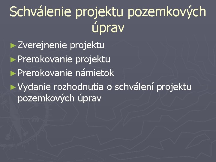 Schválenie projektu pozemkových úprav ► Zverejnenie projektu ► Prerokovanie námietok ► Vydanie rozhodnutia o