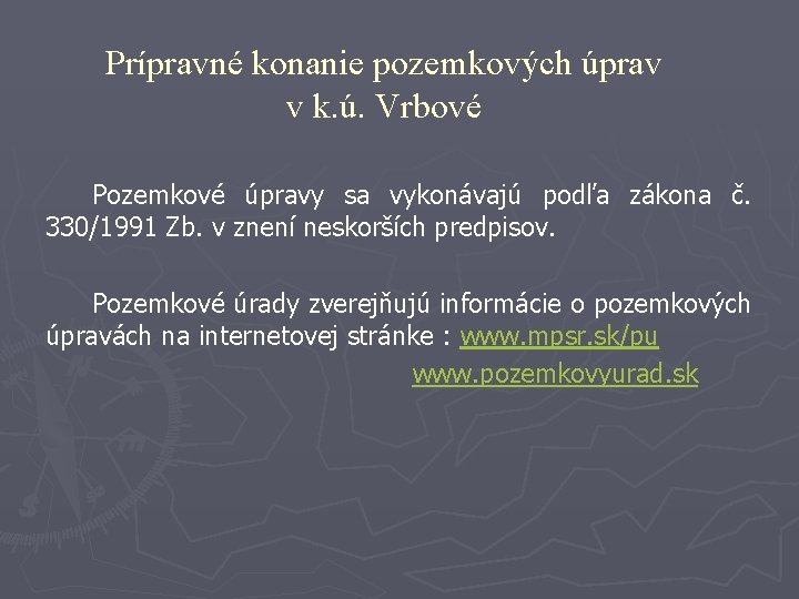 Prípravné konanie pozemkových úprav v k. ú. Vrbové Pozemkové úpravy sa vykonávajú podľa zákona