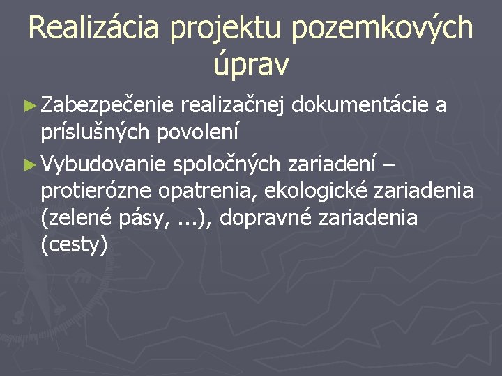 Realizácia projektu pozemkových úprav ► Zabezpečenie realizačnej dokumentácie a príslušných povolení ► Vybudovanie spoločných