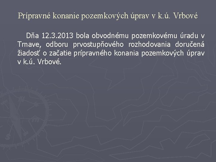 Prípravné konanie pozemkových úprav v k. ú. Vrbové Dňa 12. 3. 2013 bola obvodnému