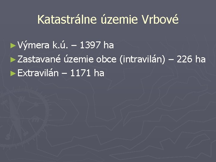 Katastrálne územie Vrbové ► Výmera k. ú. – 1397 ha ► Zastavané územie obce