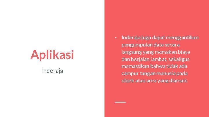Aplikasi Inderaja • Inderaja juga dapat menggantikan pengumpulan data secara langsung yang memakan biaya