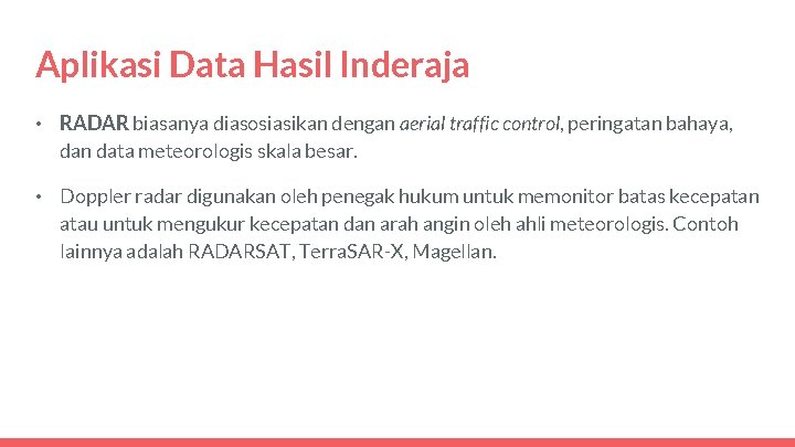 Aplikasi Data Hasil Inderaja • RADAR biasanya diasosiasikan dengan aerial traffic control, peringatan bahaya,