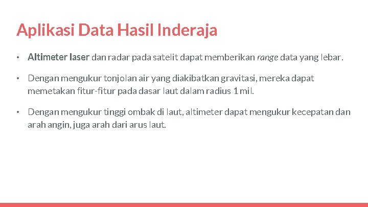 Aplikasi Data Hasil Inderaja • Altimeter laser dan radar pada satelit dapat memberikan range