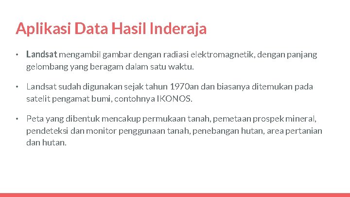 Aplikasi Data Hasil Inderaja • Landsat mengambil gambar dengan radiasi elektromagnetik, dengan panjang gelombang